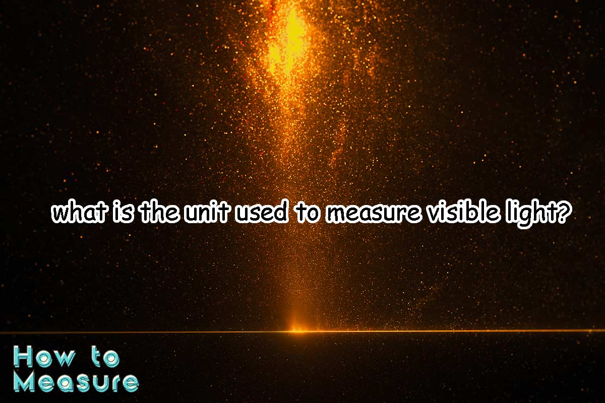 What is The Unit Used to Measure Visible Light?