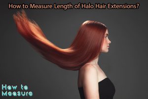 How to Measure Length of Halo Hair Extensions?