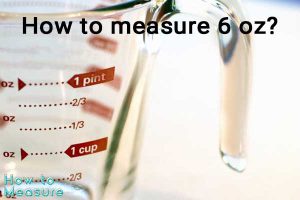 how to measure 6 oz