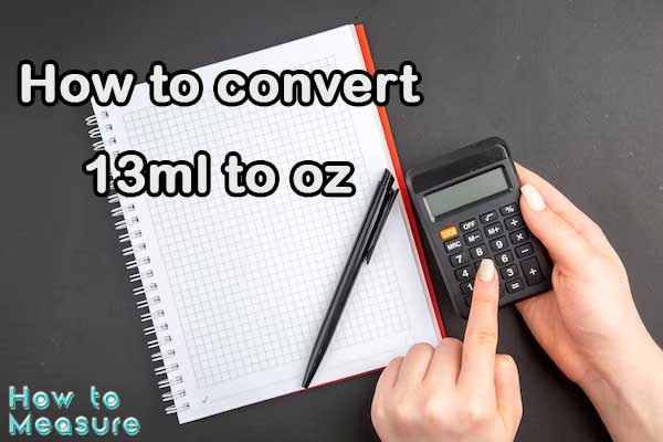How to convert 13ml to oz?