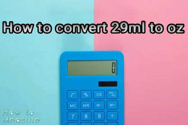 How to convert 29ml to oz?