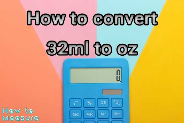 How to convert 32ml to oz