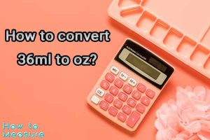 How to convert 36ml to oz?