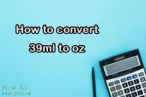 How to convert 39ml to oz?