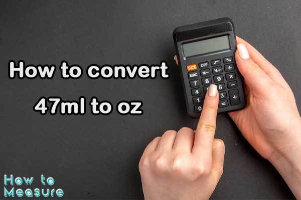 How to convert 47ml to oz?
