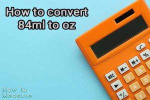 How to convert 84ml to oz