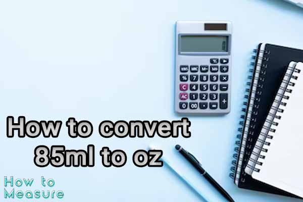 How to convert 85ml to oz