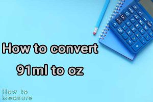 How to convert 91ml to oz