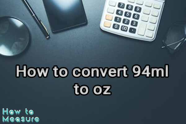 How to convert 94ml to oz