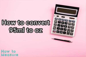 How to convert 95ml to oz