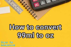 How to convert 99ml to oz