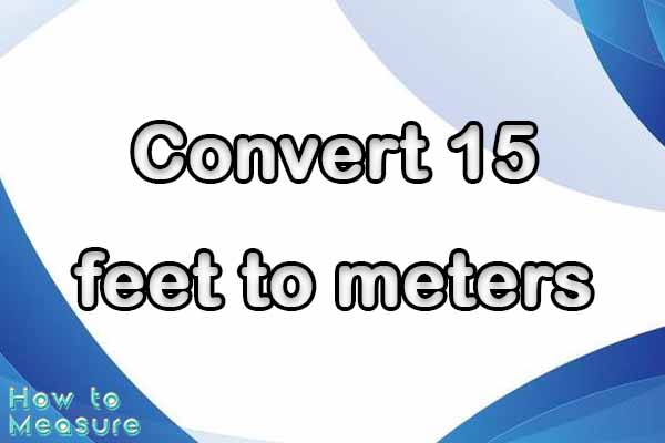 Convert 15 feet to meters