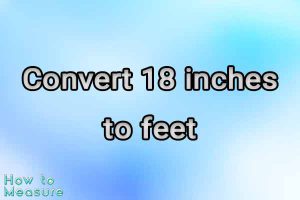 Convert 18 inches to feet