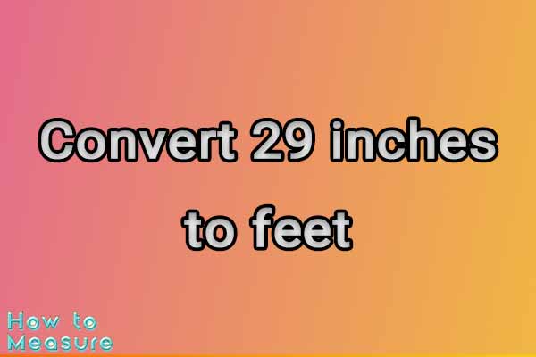 Convert 29 inches to feet