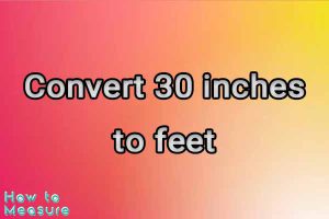 Convert 30 inches to feet