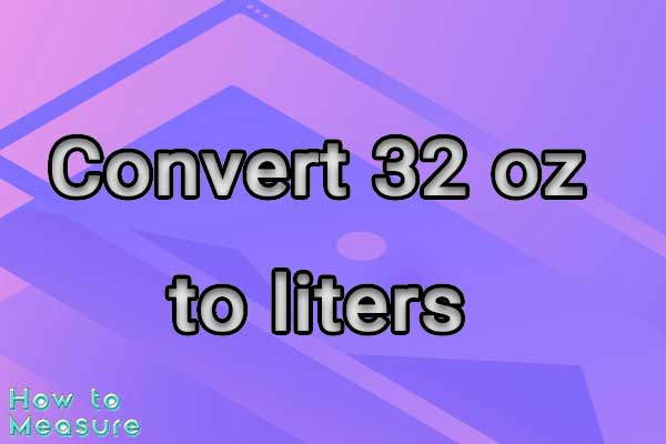 Convert 32 oz to liters