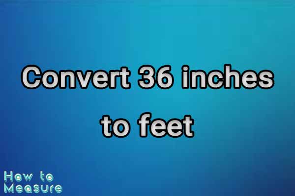 Convert 36 inches to feet - 36 inches in feet | How to Measure
