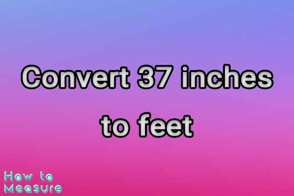 Convert 37 inches to feet