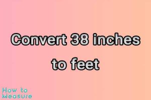 Convert 38 inches to feet