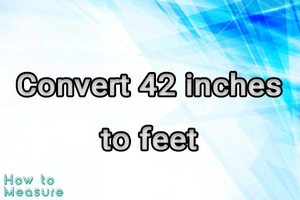 Convert 42 inches to feet