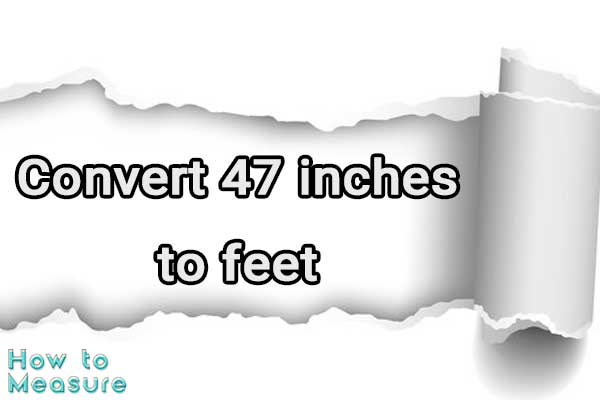 Convert 47 inches to feet