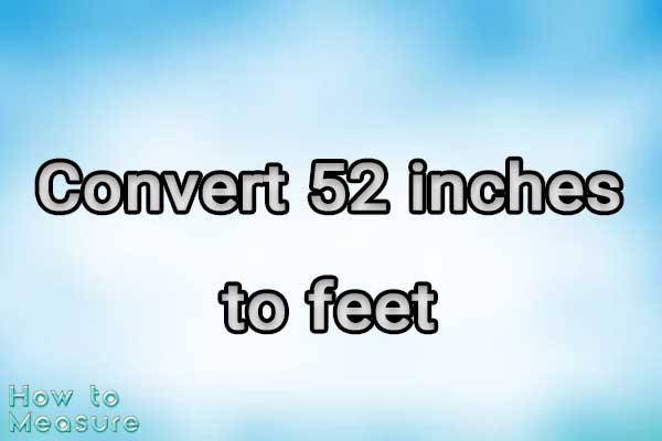 Convert 52 inches to feet