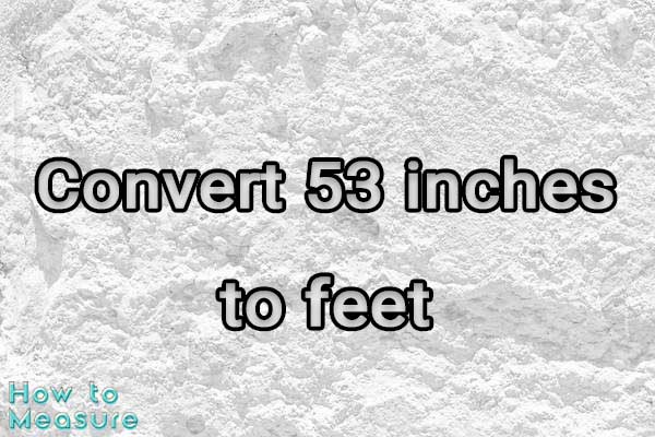 Convert 53 inches to feet