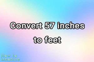 Convert 57 inches to feet