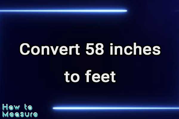 Convert 58 inches to feet