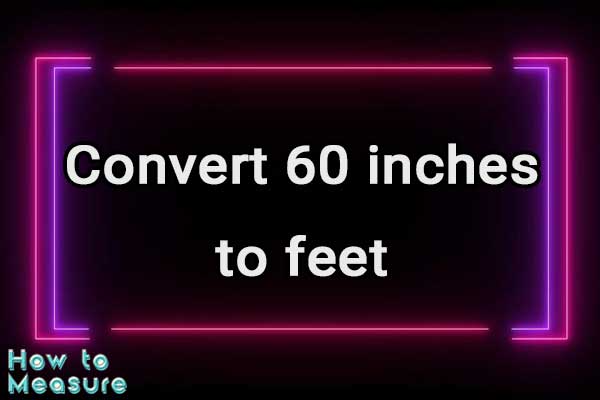 Convert 60 inches to feet