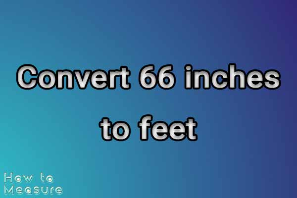 Convert 66 inches to feet