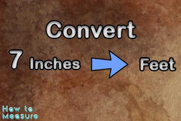Convert 7 inches to feet