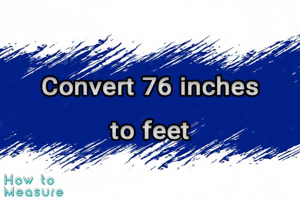 Convert 76 inches to feet