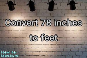 Convert 78 inches to feet