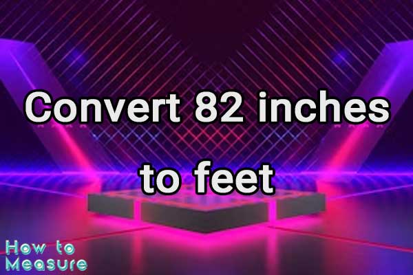 Convert 82 inches to feet