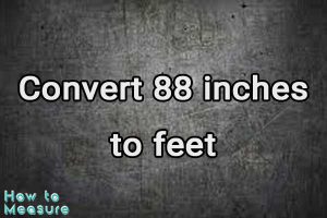 Convert 88 inches to feet