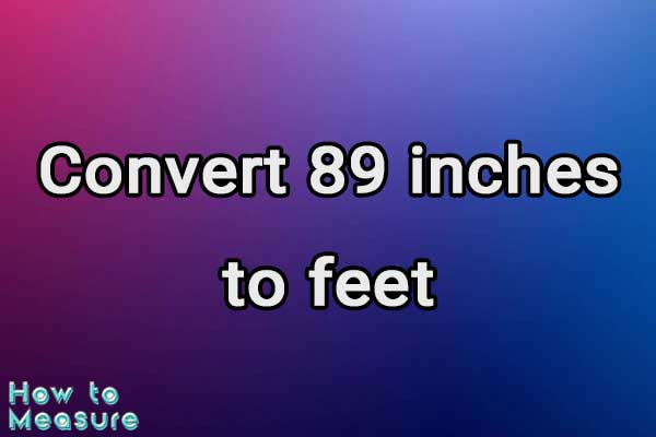 Convert 89 inches to feet