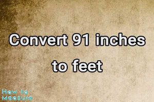Convert 91 inches to feet