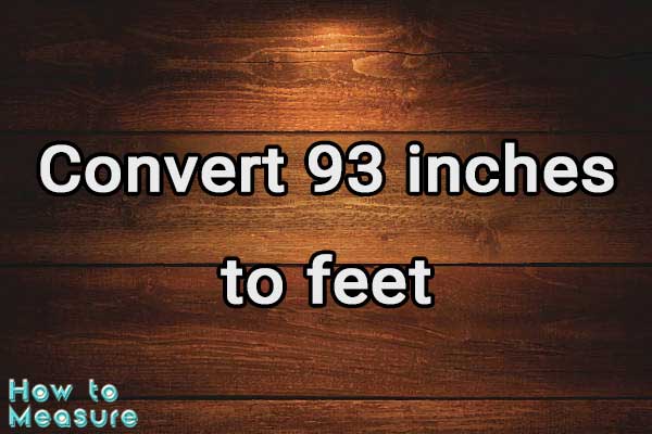 Convert 93 inches to feet