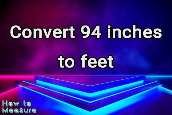 Convert 94 inches to feet