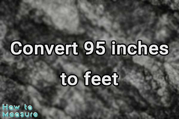 Convert 95 inches to feet