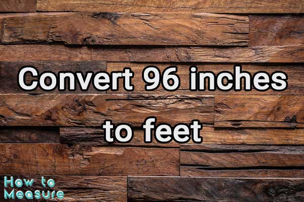 Convert 96 inches to feet