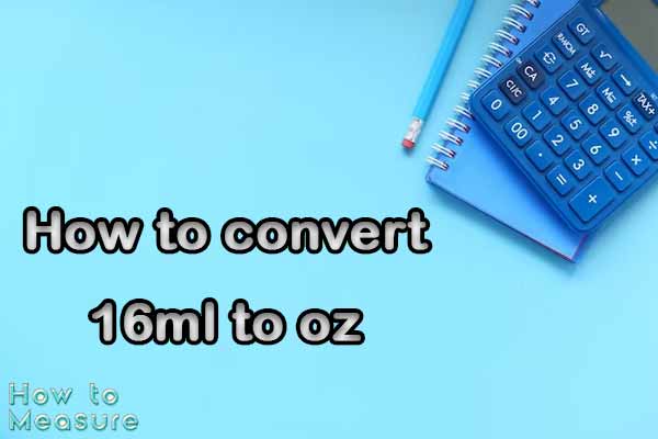 How to convert 16ml to oz?