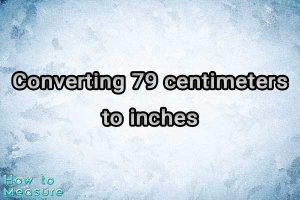 converting 79 centimeters to inches