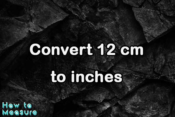 Convert 12 cm to inches