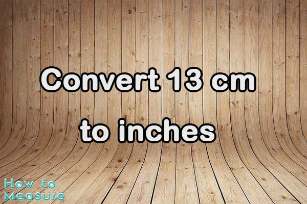 Convert 13 cm to inches