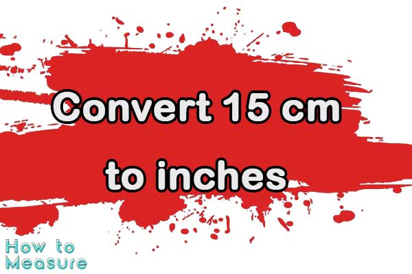 Convert 15 cm to inches