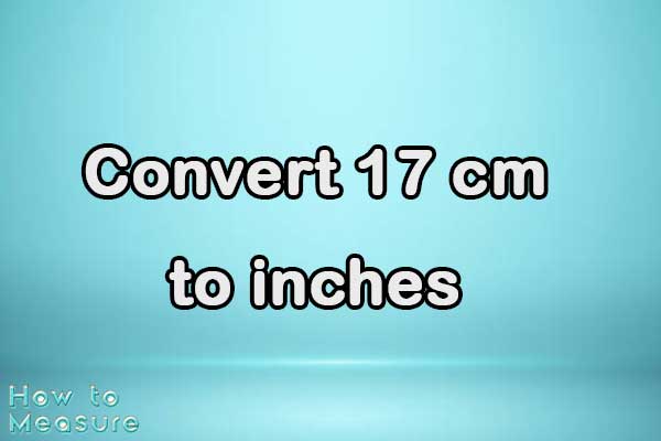 Convert 17 cm to inches