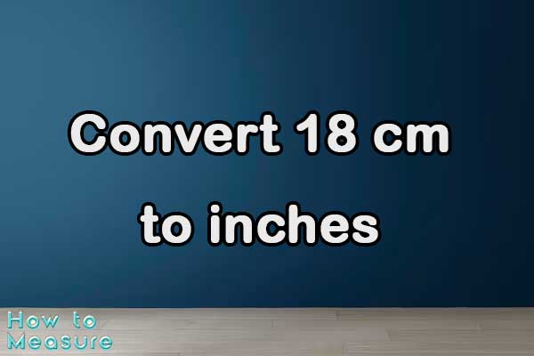 Convert 18 cm to inches