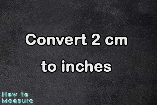 Convert 2 cm to inches